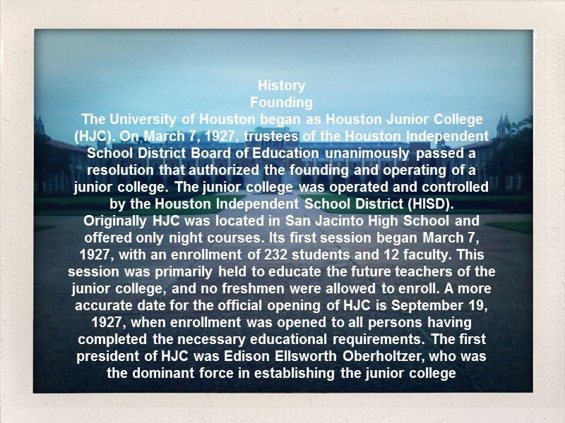History Founding The University of Houston began as Houston Junior College (HJC). On March